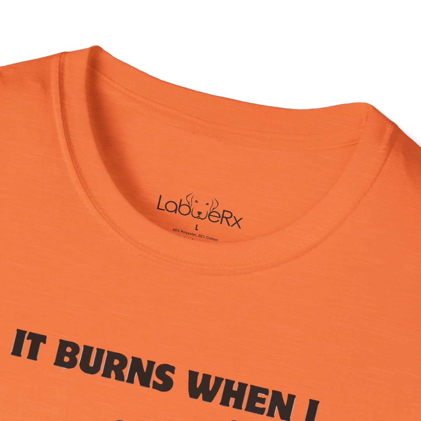 IT BURNS WHEN I PR T-Shirt - Unisex