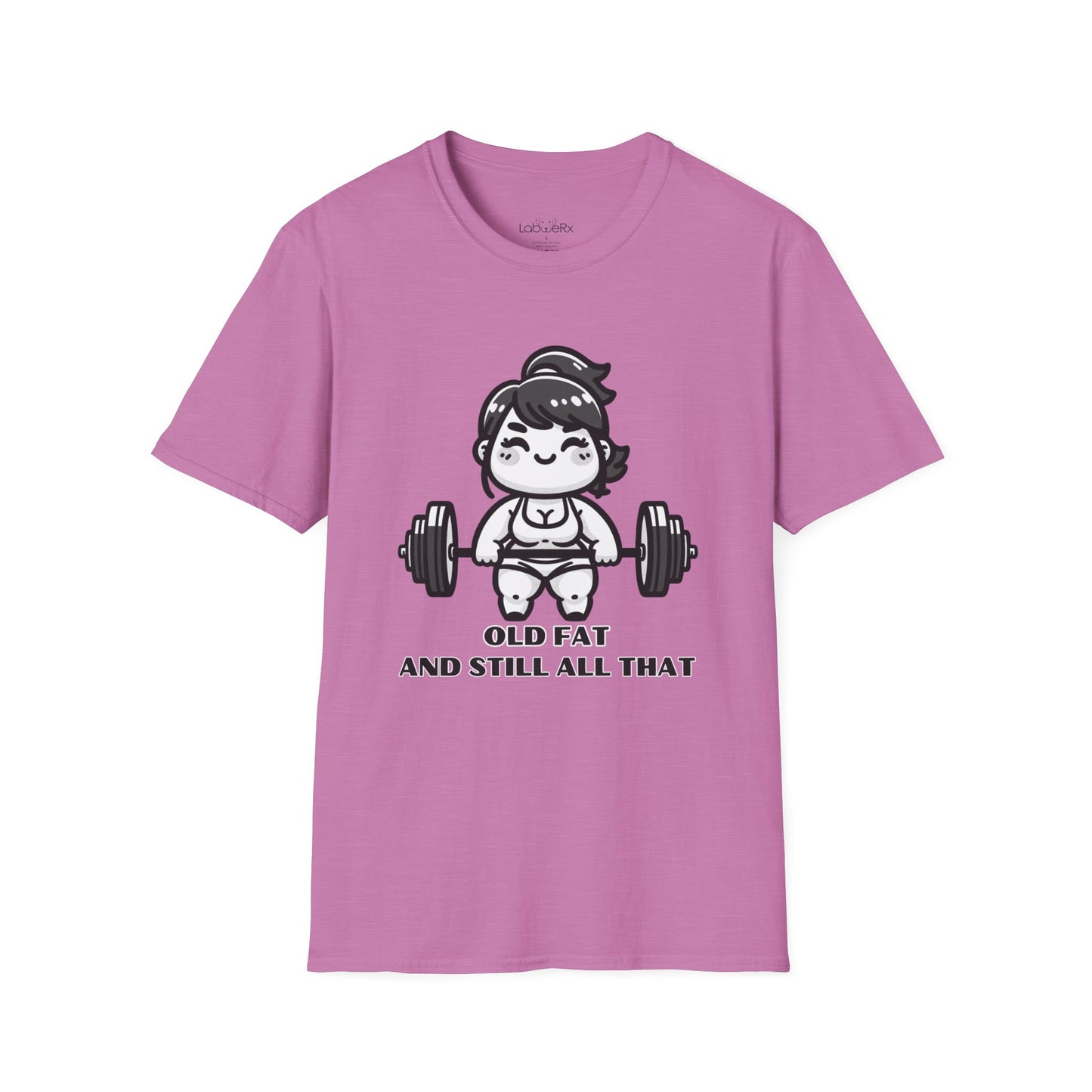 OLD FAT AND STILL ALL THAT T-Shirt - Unisex