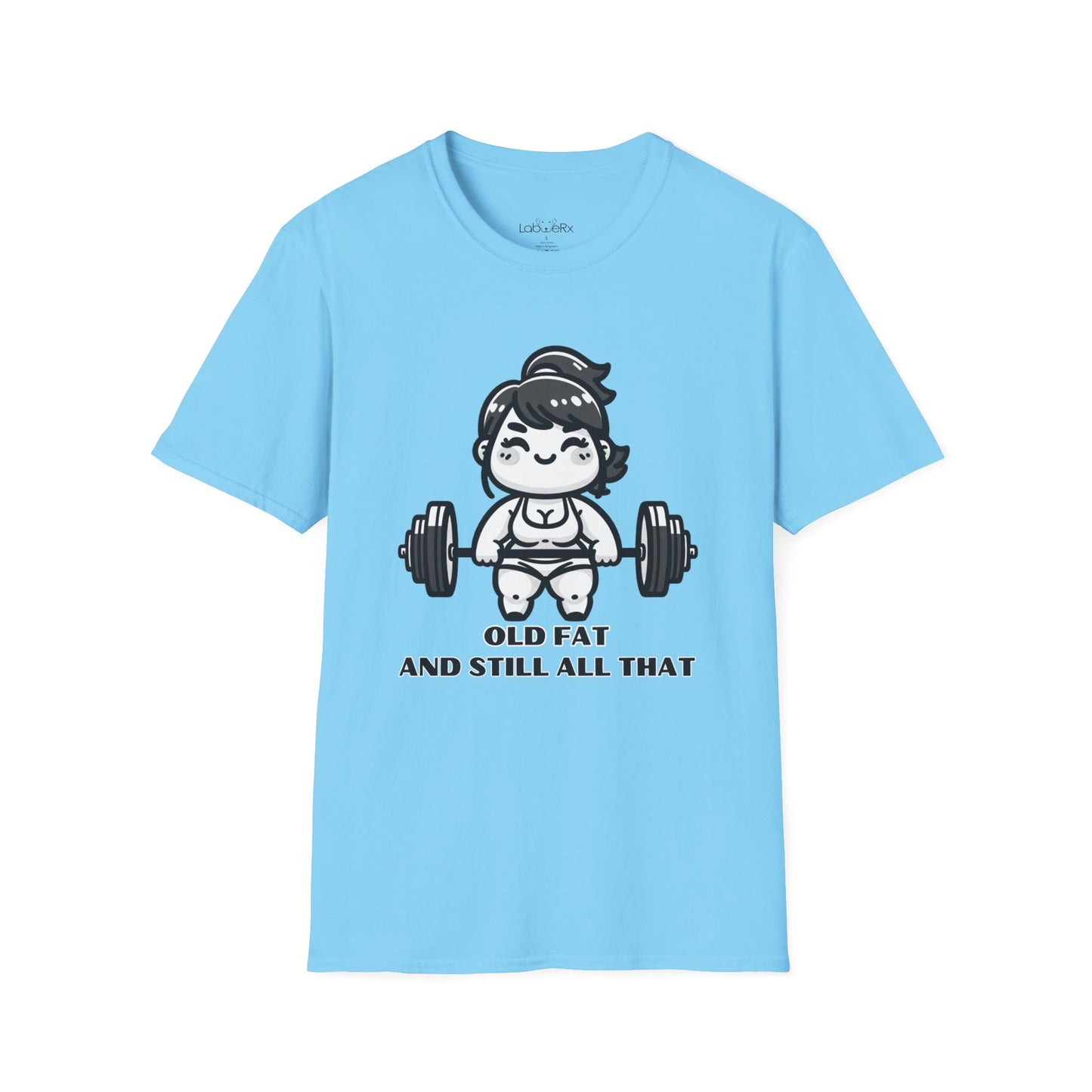 OLD FAT AND STILL ALL THAT T-Shirt - Unisex