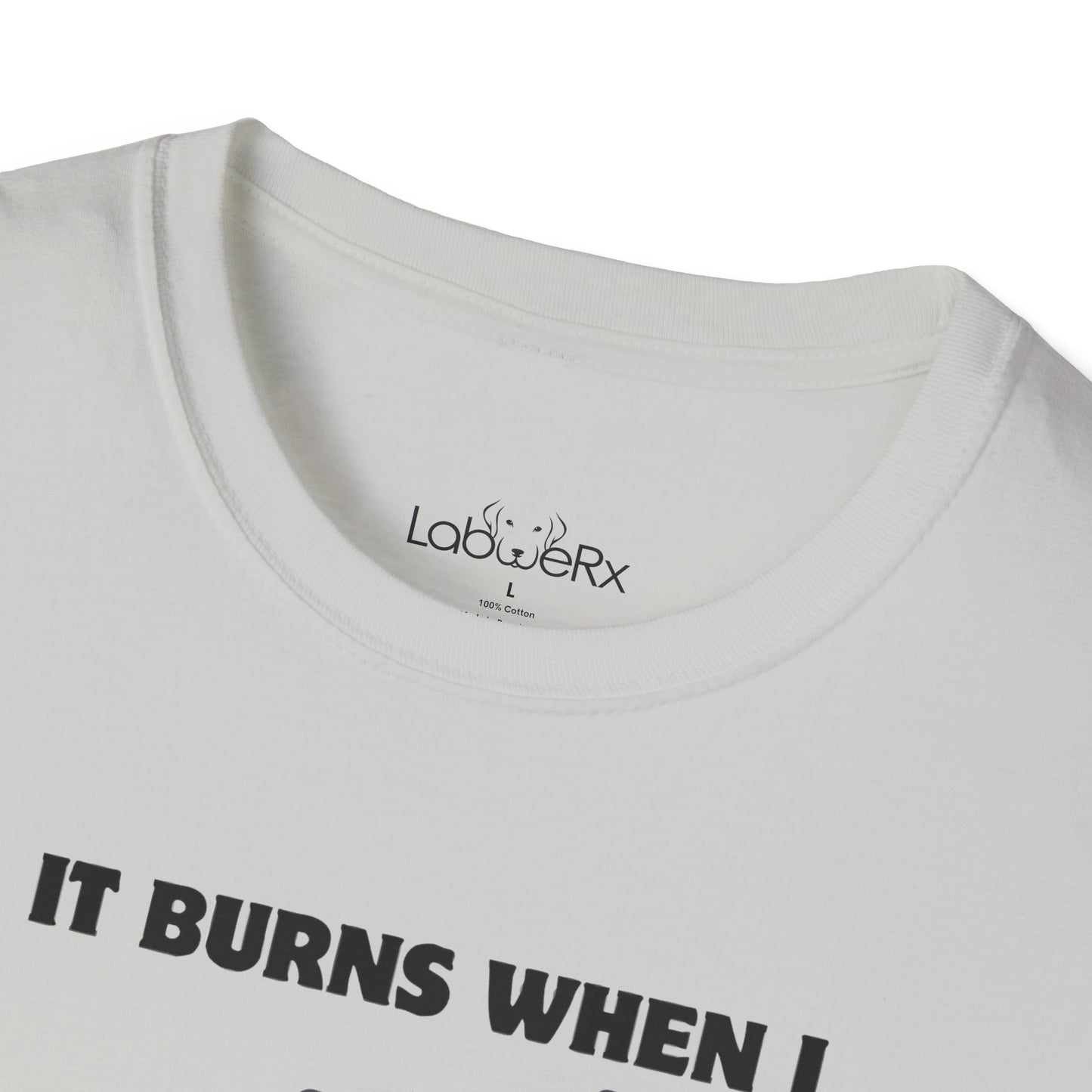 IT BURNS WHEN I PR T-Shirt - Unisex