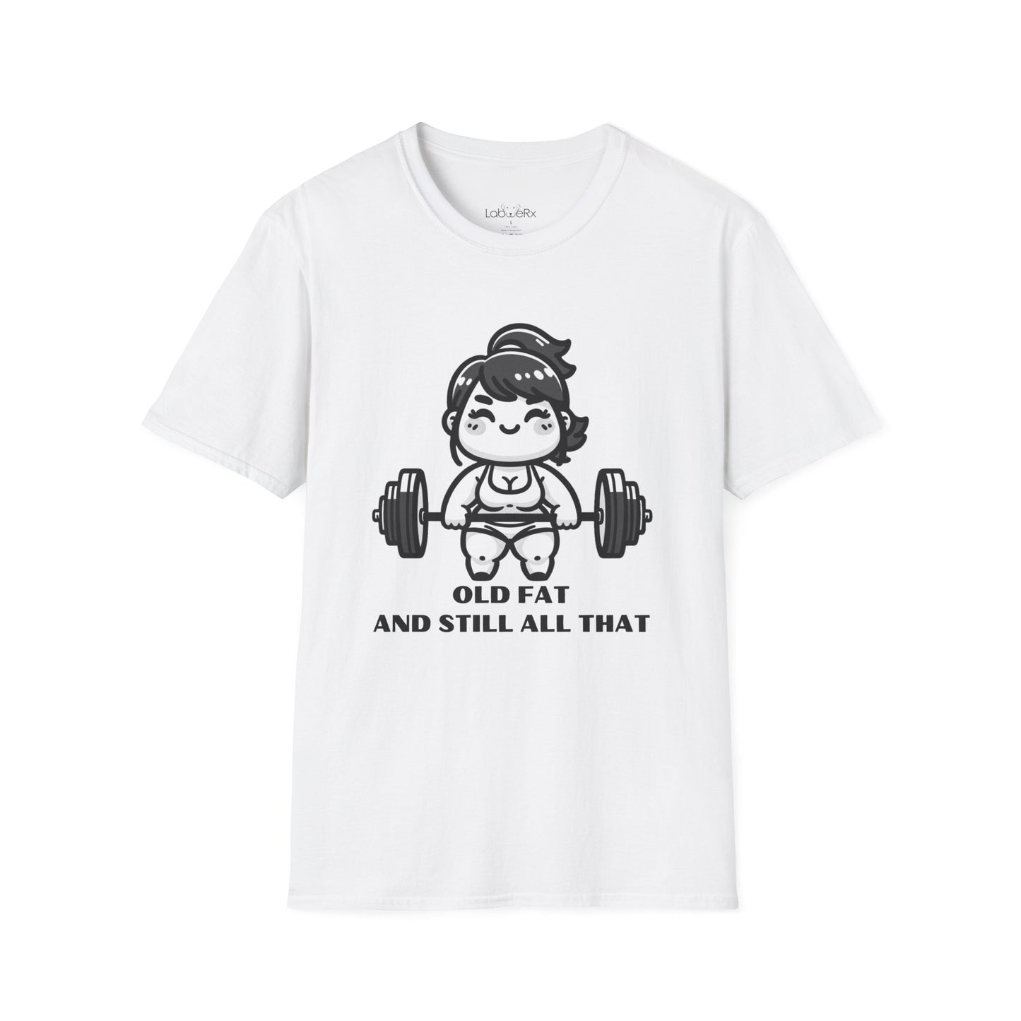 OLD FAT AND STILL ALL THAT T-Shirt - Unisex